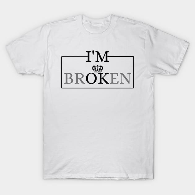 I'm Broken T-Shirt by Holly ship